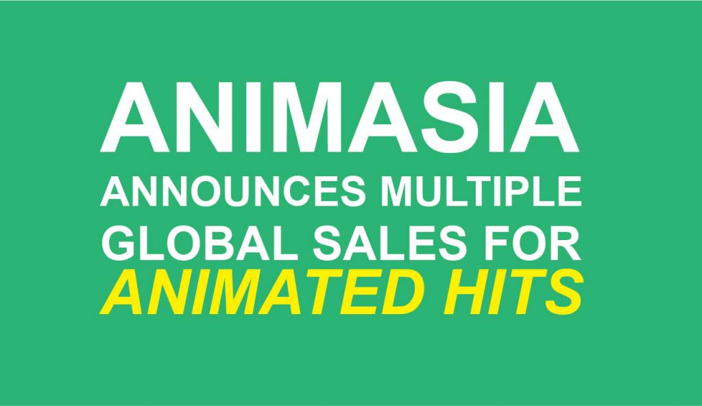 ANIMASIA ANNOUNCES MULTIPLE GLOBAL SALES FOR ANIMATED HITS
